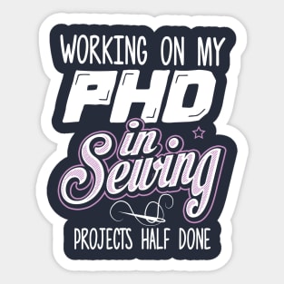 Working on my PHD in Sewing Projects half done Sticker